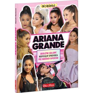 ARIANA GRANDE - Základný sprievodca pre fanúšikov