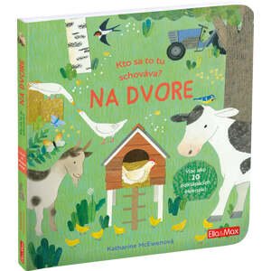 Kto sa to tu schováva? NA DVORE - Knižka s odklápacími okienkami